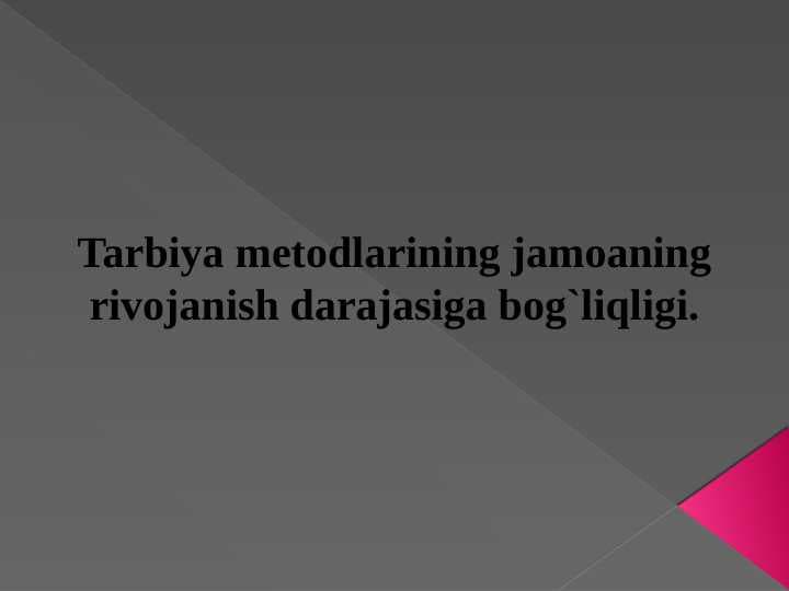 Tarbiya metodlarining jamoaning rivojanish darajasiga bog`liqligi.