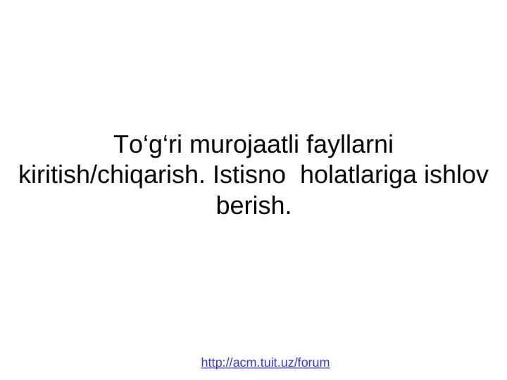 To‘g‘ri murojaatli fayllarni kiritish/chiqarish. Istisno  holatlariga ishlov berish.