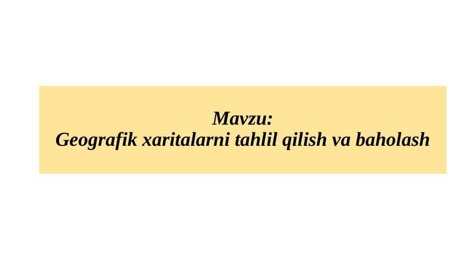 Geografik xaritalarni tahlil qilish va baholash