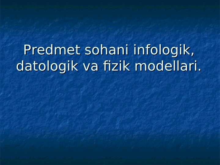Predmet sohani infologik, datologik va fizik modellari