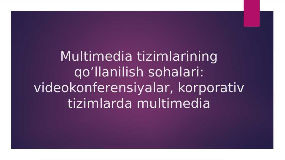 Multimedia tizimlarining qo'llanilish sohalari