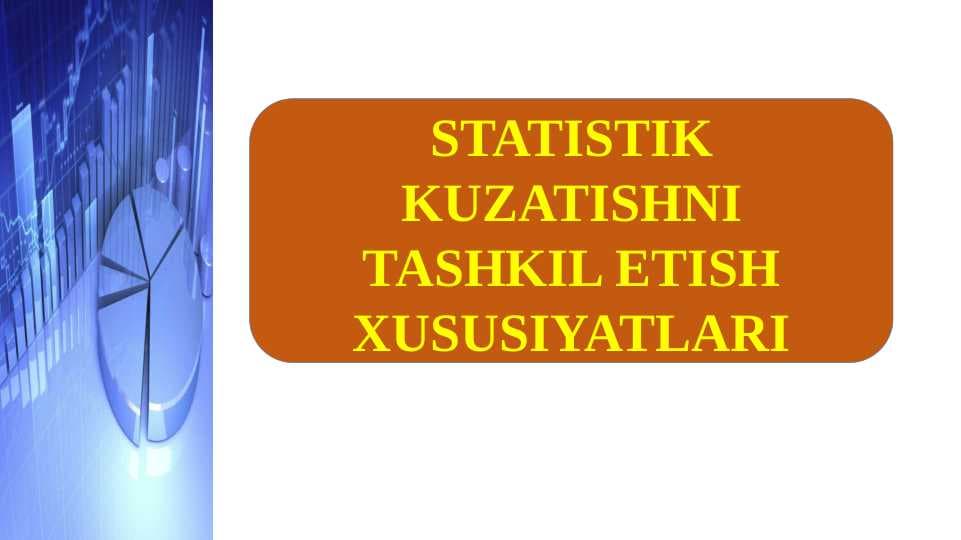 STATISTIK KUZATISHNI TASHKIL ETISH XUSUSIYATLARI