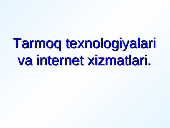 Tarmoq texnologiyalari va internet xizmatlari.