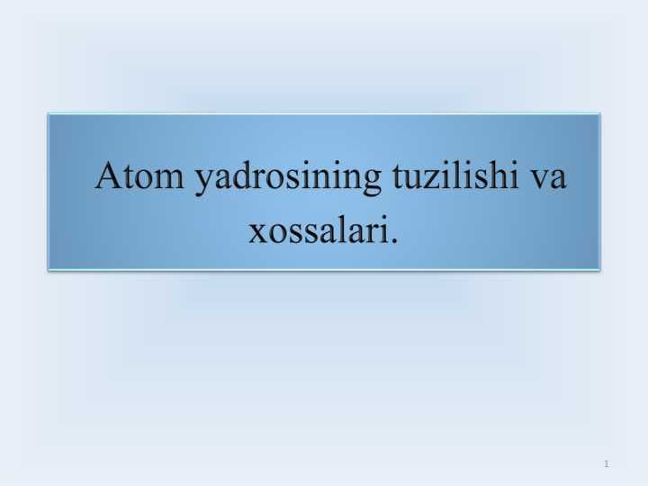 Atom yadrosining tuzilishi va xossalari