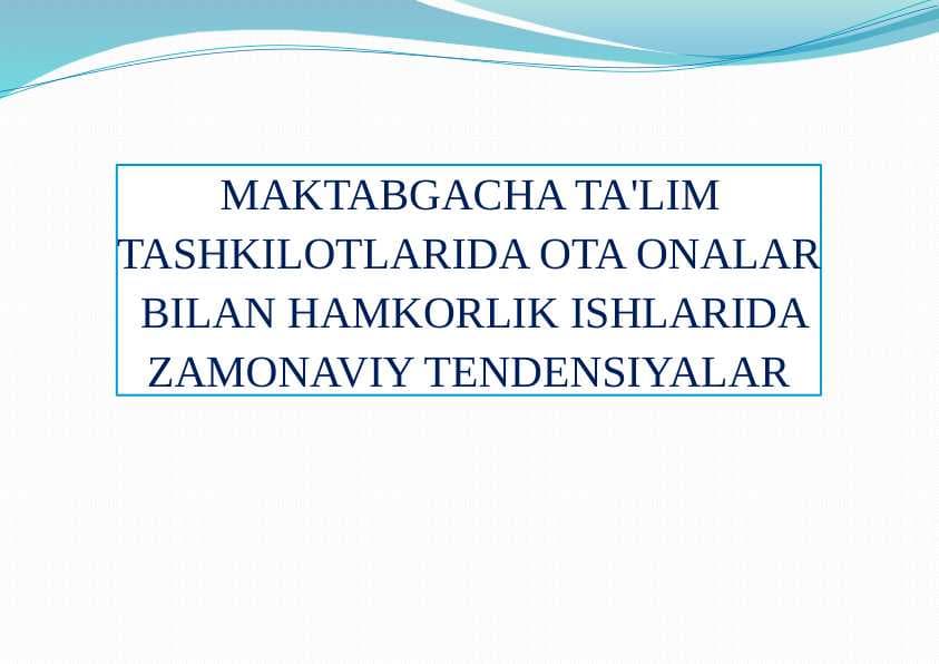 MAKTABGACHA TA'LIM TASHKILOTLARIDA OTA ONALAR BILAN HAMKORLIK ISHLARIDA ZAMONAVIY TENDENSIYALAR