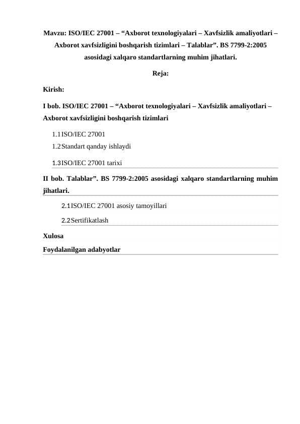 ISO/IEC 27001 – “Axborot texnologiyalari – Xavfsizlik amaliyotlari – Axborot xavfsizligini boshqarish tizimlari – Talablar”. BS 7799-2:2005 asosidagi xalqaro standartlarning muhim jihatlari.