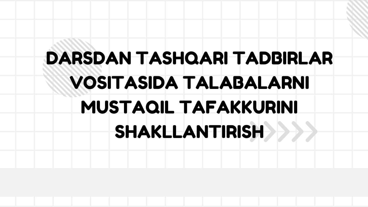 DARSDAN TASHQARI TADBIRLAR VOSITASIDA TALABALARNI MUSTAQIL TAFAKKURINI SHAKLLANTIRISH