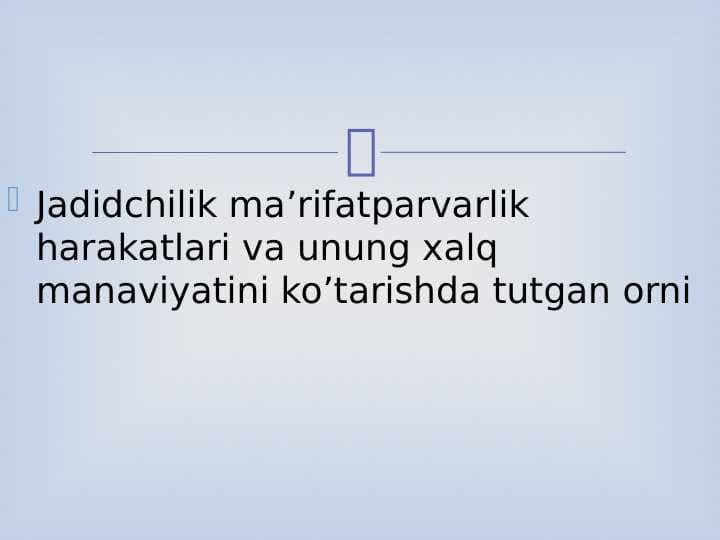 Jadidchilik ma’rifatparvarlik harakatlari va unung xalq manaviyatini ko’tarishda tutgan orni