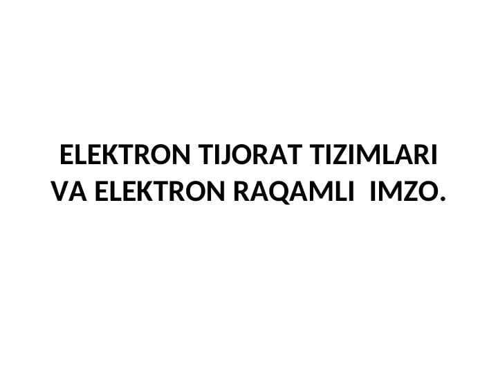 ELEKTRON TIJORAT TIZIMLARI VA ELEKTRON RAQAMLI  IMZO.