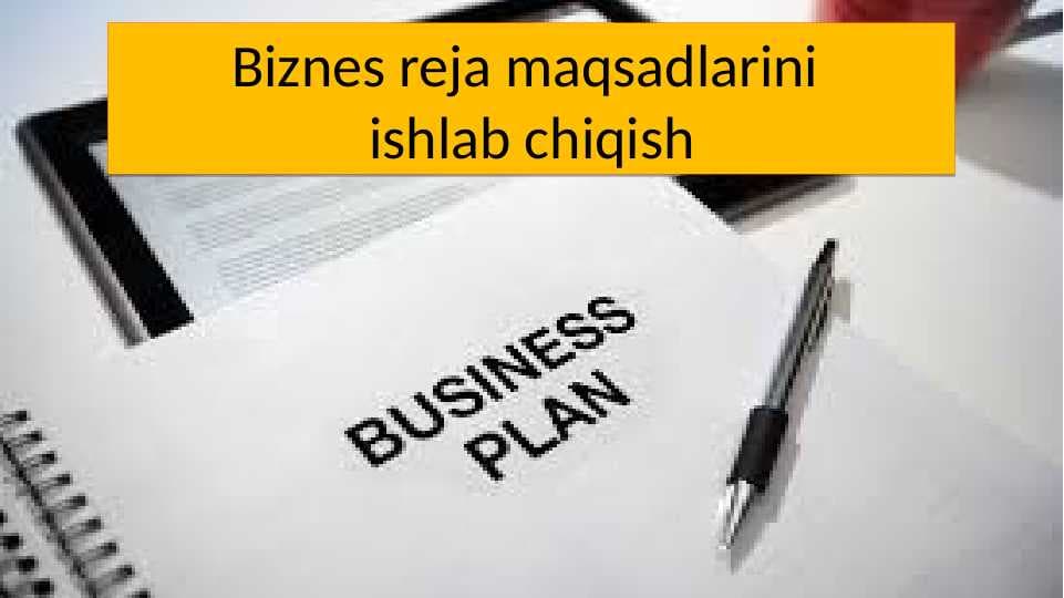 Biznes reja maqsadlarini  ishlab chiqish
