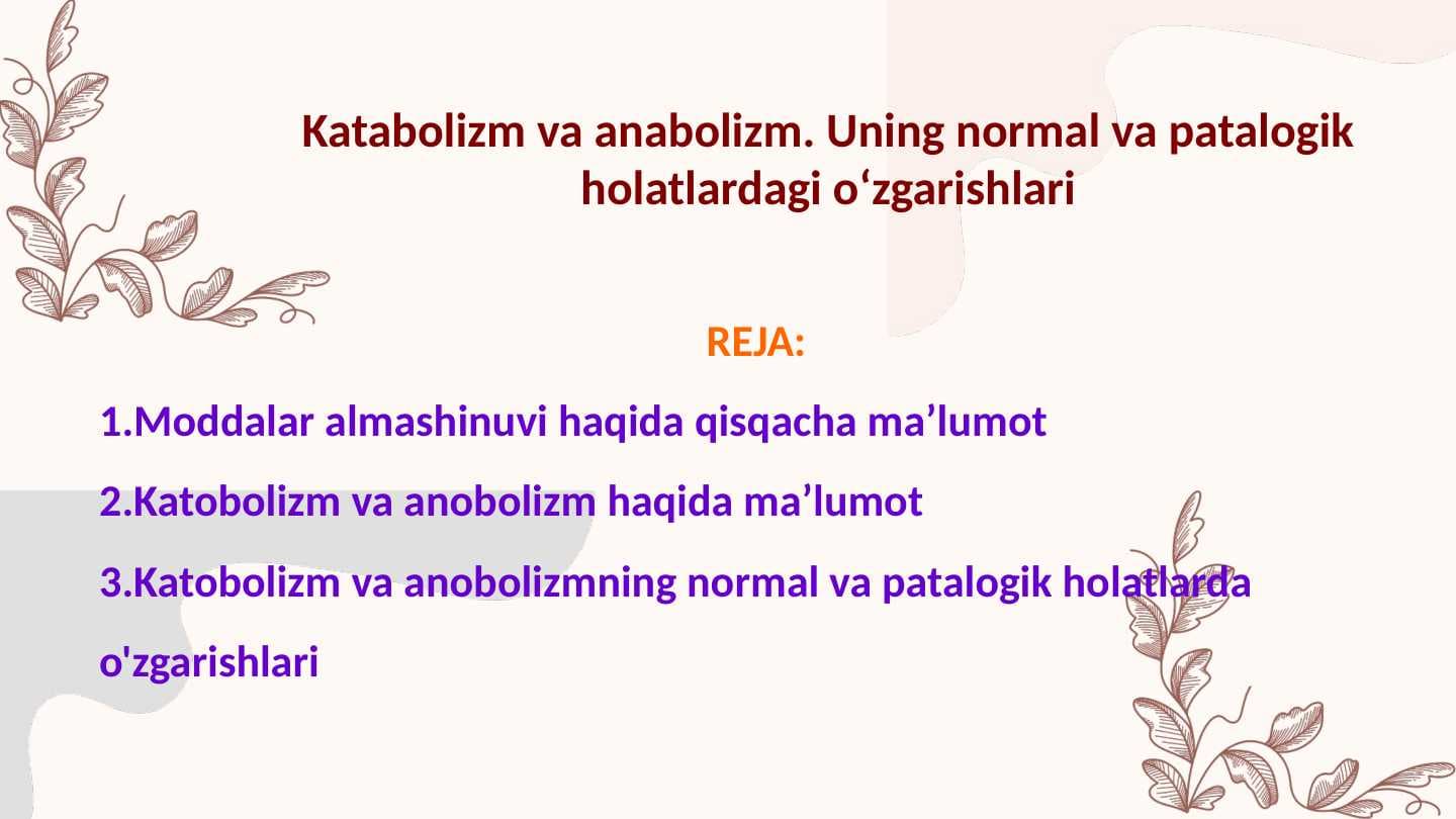 Katabolizm va anabolizm. Uning normal va patalogik holatlardagi oʻzgarishlari