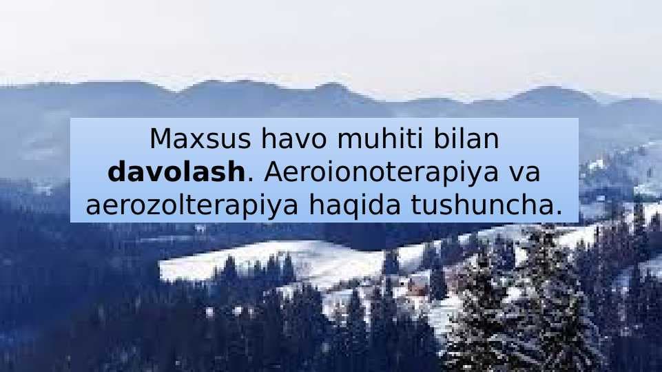 Maxsus havo muhiti bilan davolash. Aeroionoterapiya va aerozolterapiya haqida tushuncha.