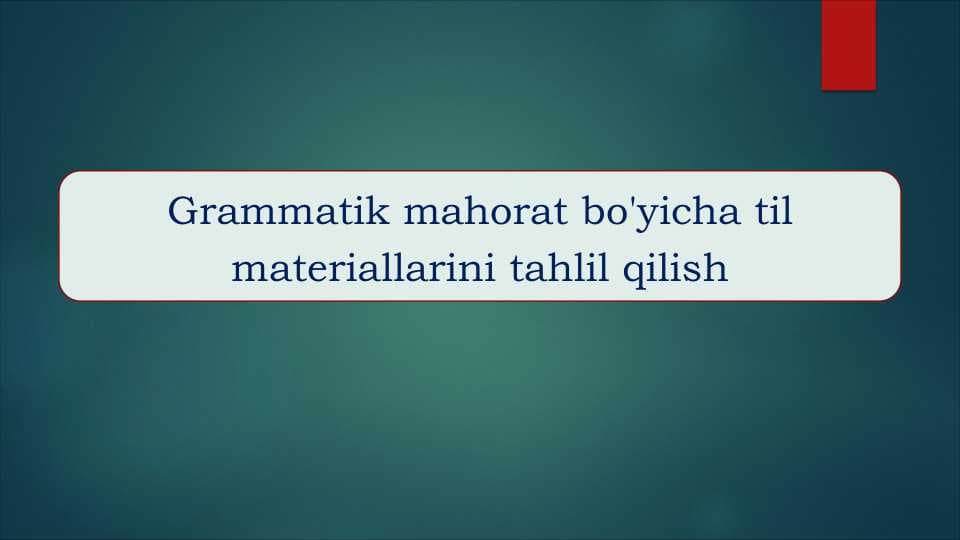 Grammatik mahorat bo'yicha til materiallarini tahlil qilish