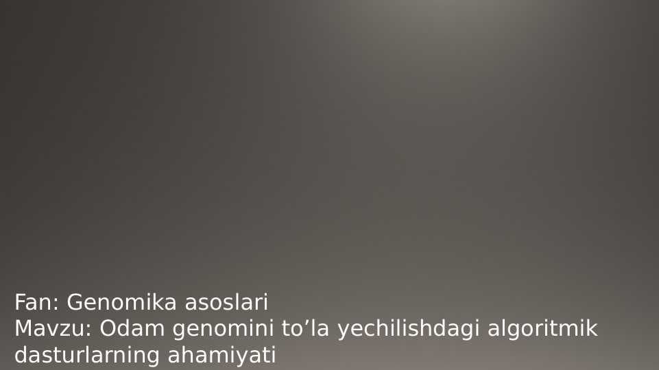 Odam genomini to’la yechilishdagi algoritmik dasturlarning ahamiyati