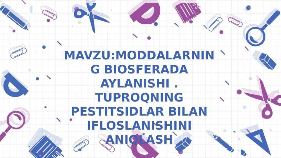 MAVZU:MODDALARNING BIOSFERADA AYLANISHI . TUPROQNING PESTITSIDLAR BILAN IFLOSLANISHINI ANIQLASH.