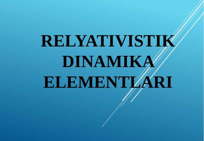 RELYATIVISTIK DINAMIKA ELEMENTLARI