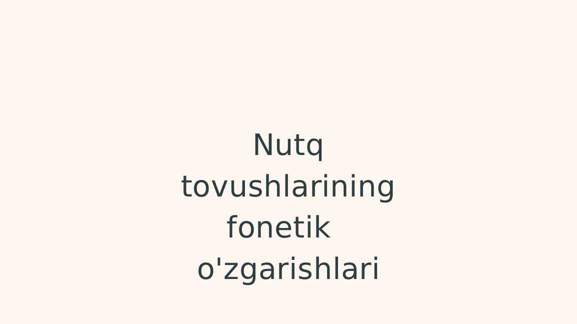 Nutq tovushlarining fonetik   o'zgarishlari