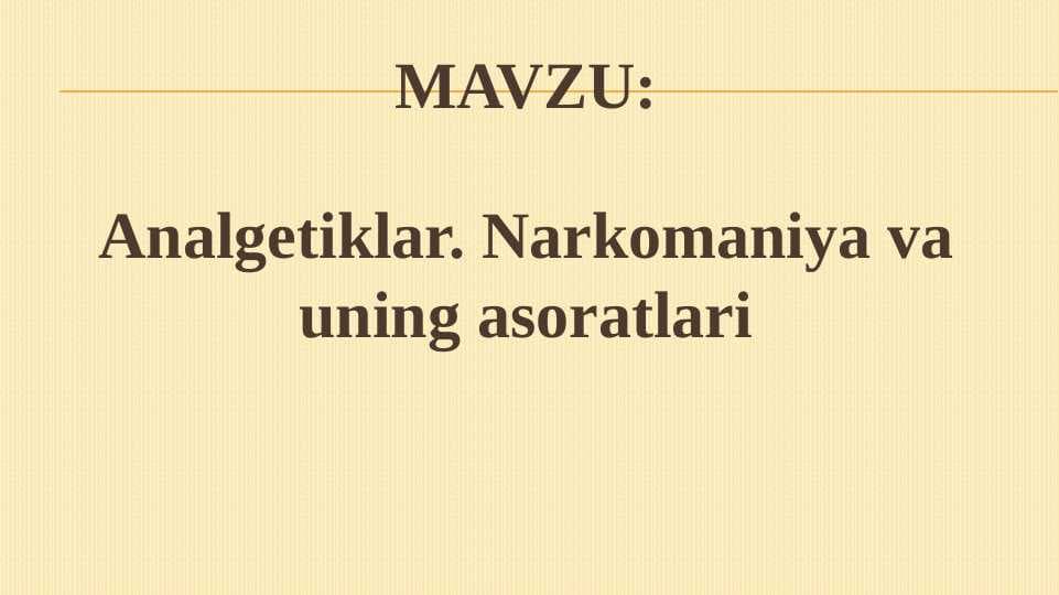 Narkotik analgetiklar . Narkomaniya va uning asoratlari