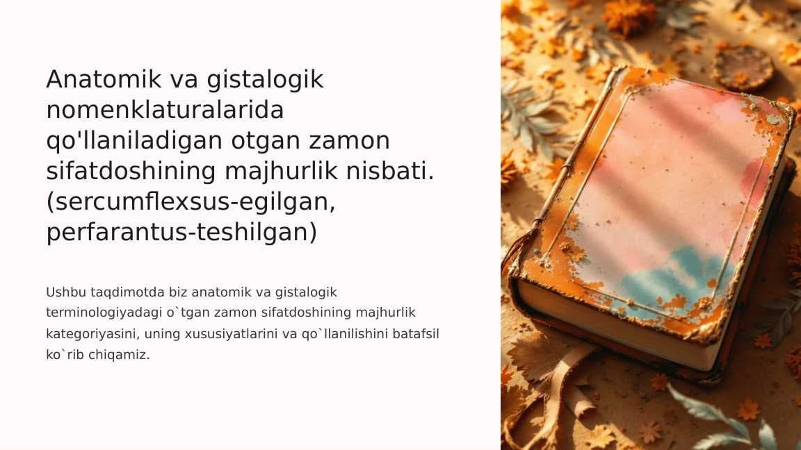 Anatomik va gistalogik nomenklaturalarida qo'llaniladigan otgan zamon sifatdoshining majhurlik nisbati. (sercumflexsus-egilgan, perfarantus-teshilgan)