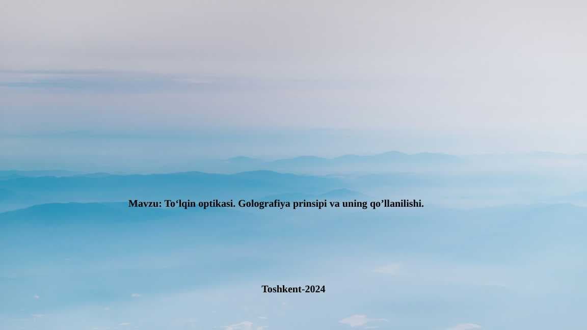 To‘lqin optikasi. Golografiya prinsipi va uning qo’llanilishi..pptx