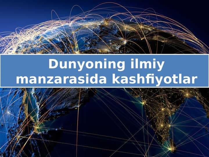 Dunyoning ilmiy manzarasida kashfiyotlar