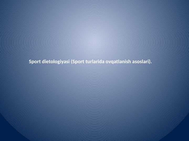 Sport dietologiyasi (Sport turlarida ovqatlanish asoslari).