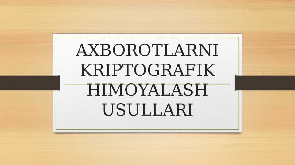 AXBOROTLARNI KRIPTOGRAFIK HIMOYALASH USULLARI