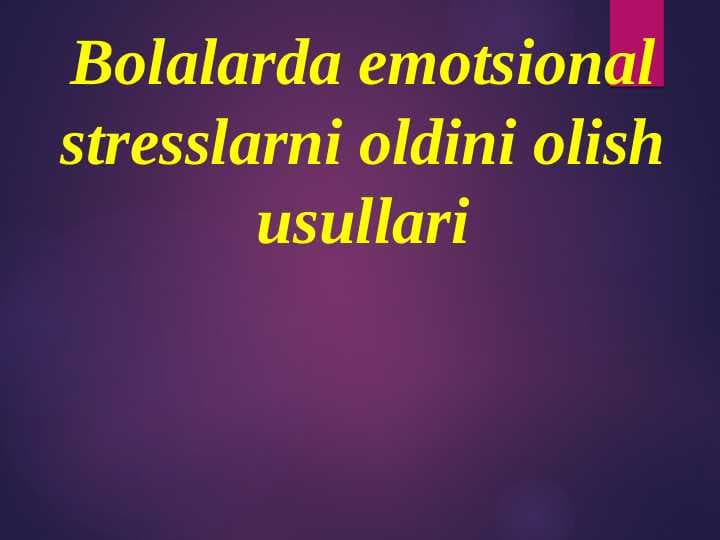 Bolalarda emotsional stresslarni oldini olish usullari