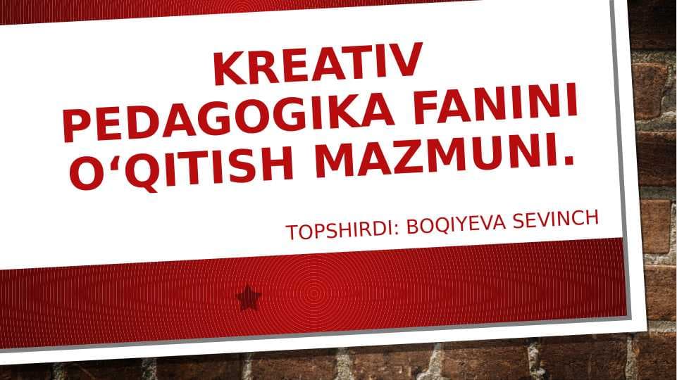 Kreativ pedagogika fanini o‘qitish mazmuni.