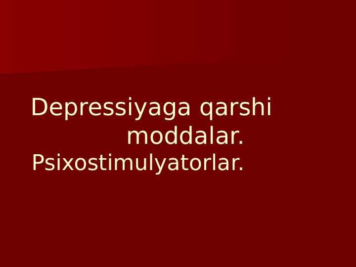 Depressiyaga qarshi moddalar.  Psixostimulyatorlar.