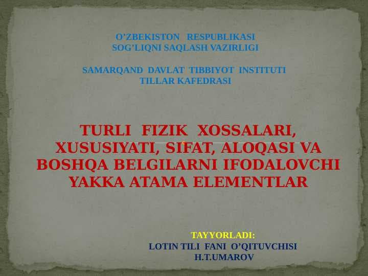 TURLI FIZIK XOSSALARI , XUSUSIYATI , SIFAT , ALOQASI VA BOSHQA BELGILARNI IFODALOVCHI YAKKA ATAMA ELEMENTLAR