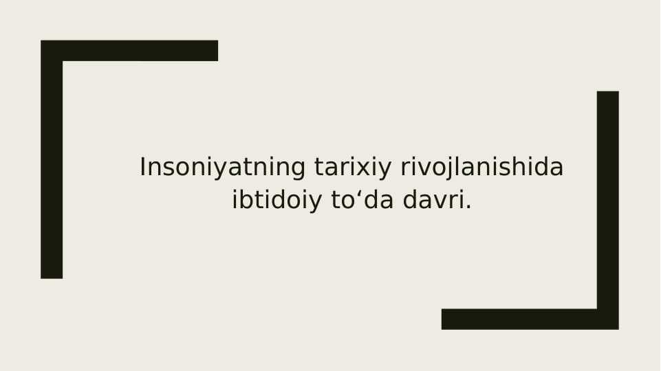 Insoniyatning tarixiy rivojlanishida ibtidoiy to‘da davri