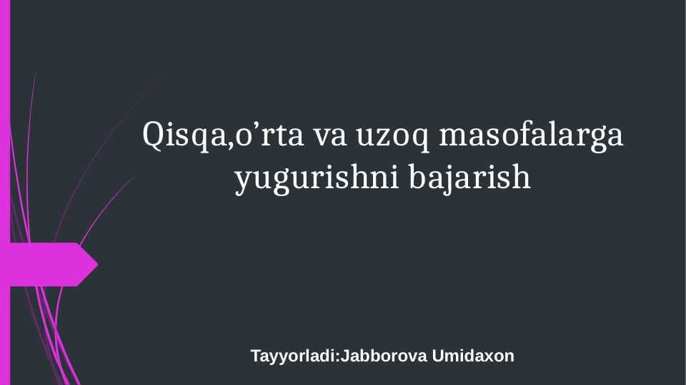 Qisqa,o’rta va uzoq masofalarga yugurishni bajarish