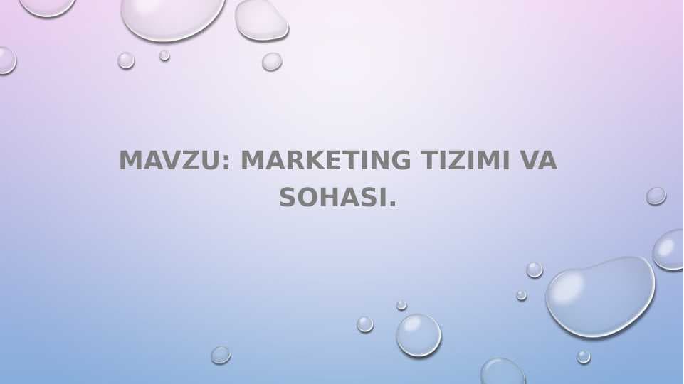Mavzu: Marketing tizimi va sohasi.