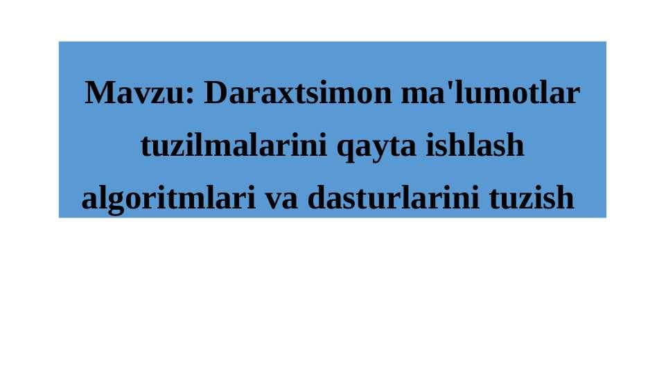 Daraxtsimon ma'lumotlar tuzilmalarini qayta ishlash algoritmlari va dasturlarini tuzish