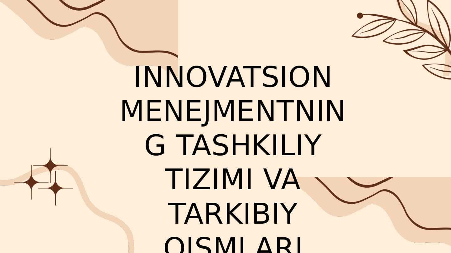 INNOVATSION MENEJMENTNING TASHKILIY TIZIMI VA TARKIBIY QISMLARI