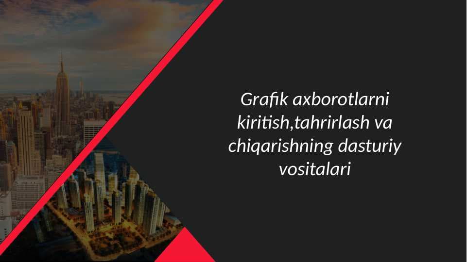 Grafik axborotlarni kiritish,tahrirlash va chiqarishning dasturiy vositalari