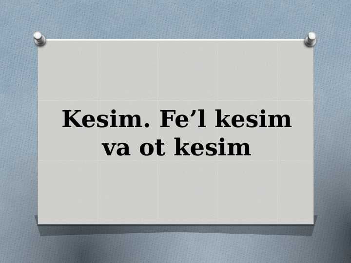 Kesim. Fe’l kesim va ot kesim