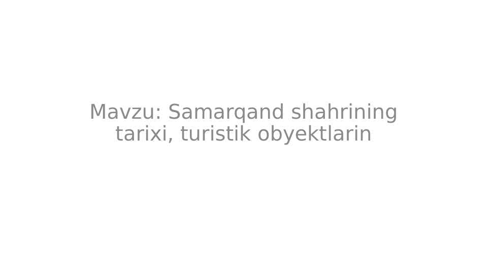Mavzu: Samarqand shahrining tarixi, turistik obyektlarin