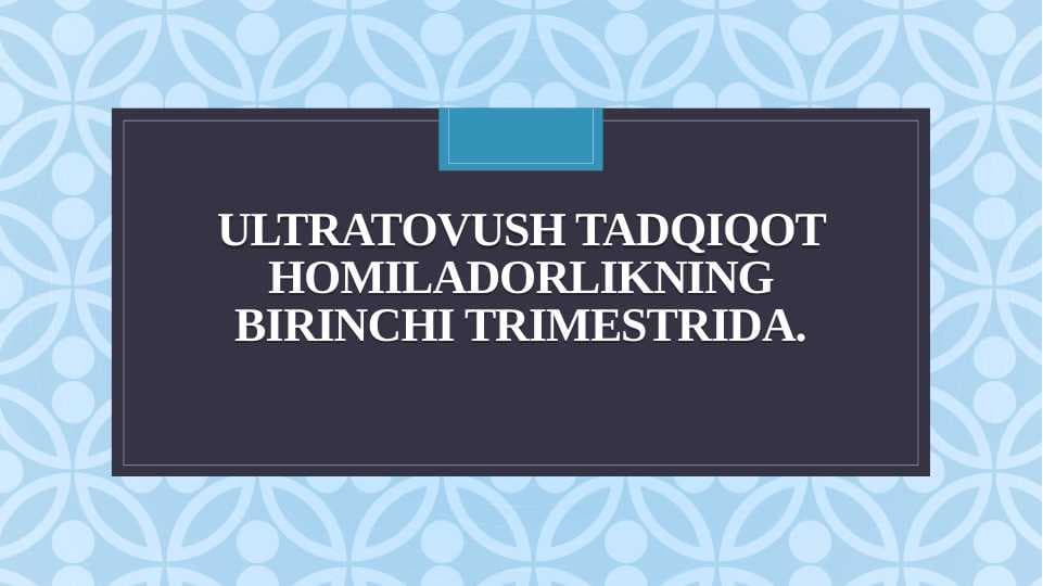 Ultratovush tadqiqot homiladorlikning birinchi trimestrida