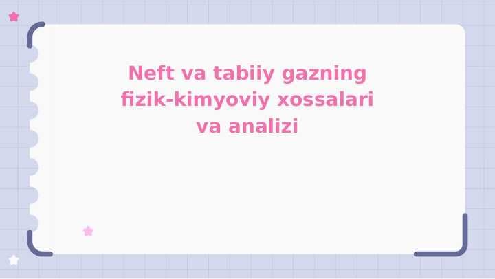 Neft va tabiiy gazning fizik-kimyoviy xossalari va analizi