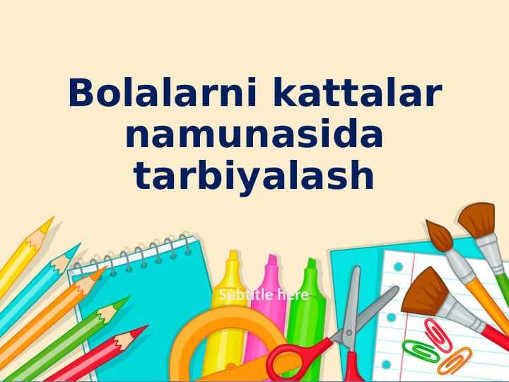 Bolalarni kattalar namunasida tarbiyalash.