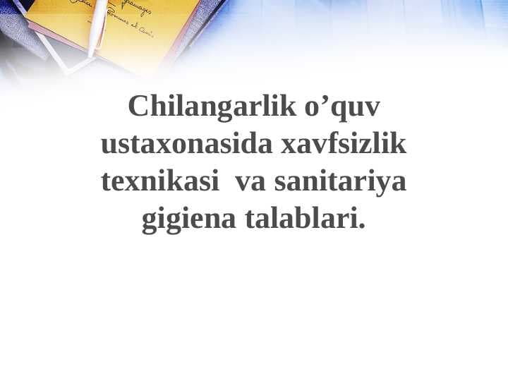 Chilangarlik o’quv ustaxonasida xavfsizliki
