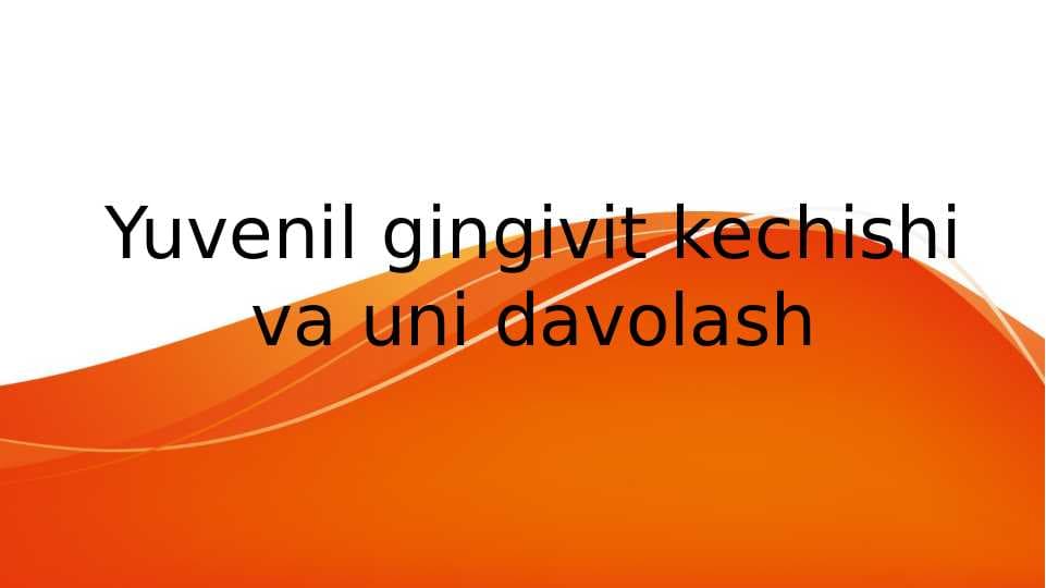 Yuvenil gingivit kechishi va uni davolash
