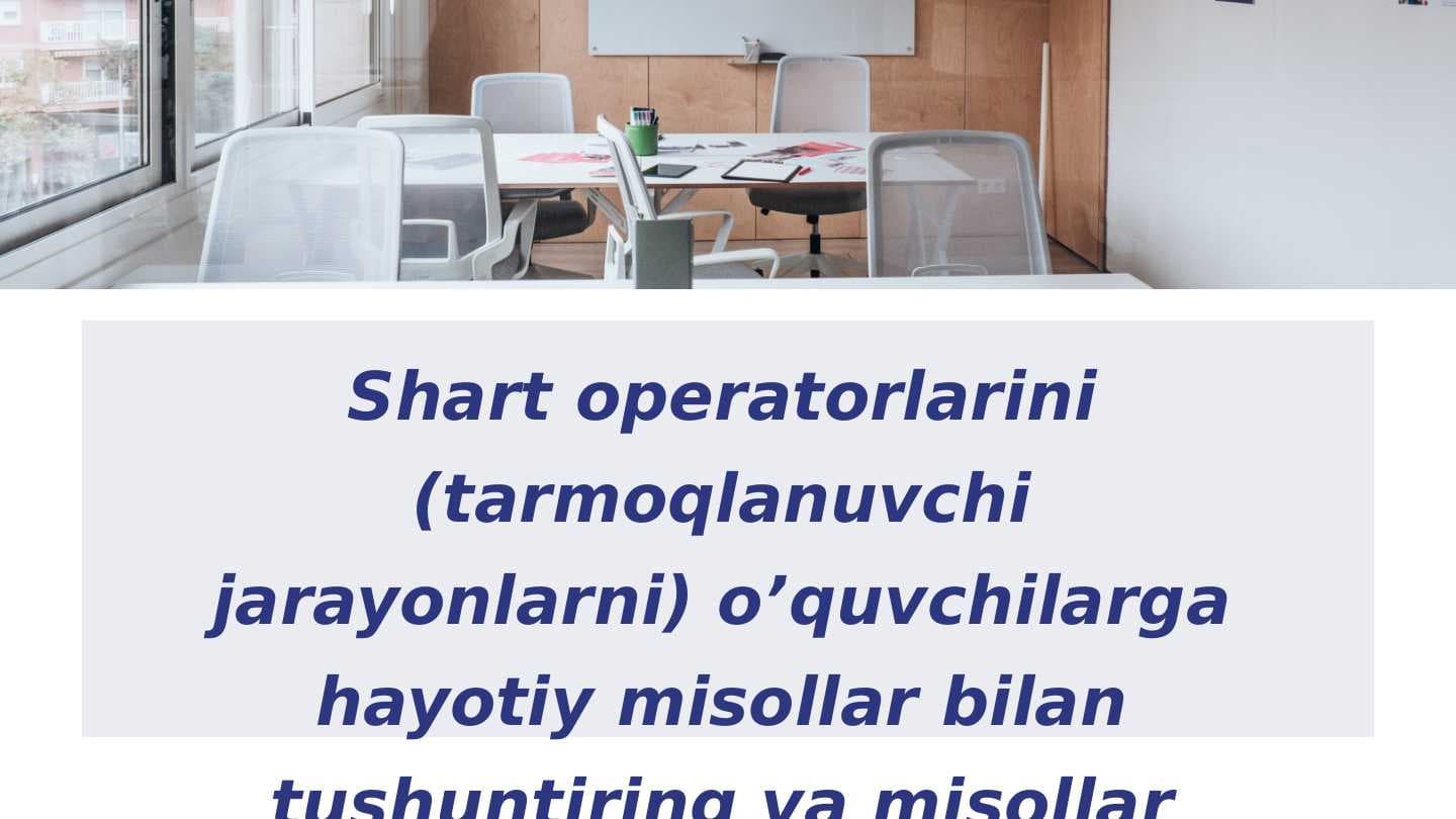 Python dasturlash tilida shart operatorlarini (tarmoqlanuvchi jarayonlarni) o’quvchilarga hayotiy misollar bilan tushuntirish va misollar yechish