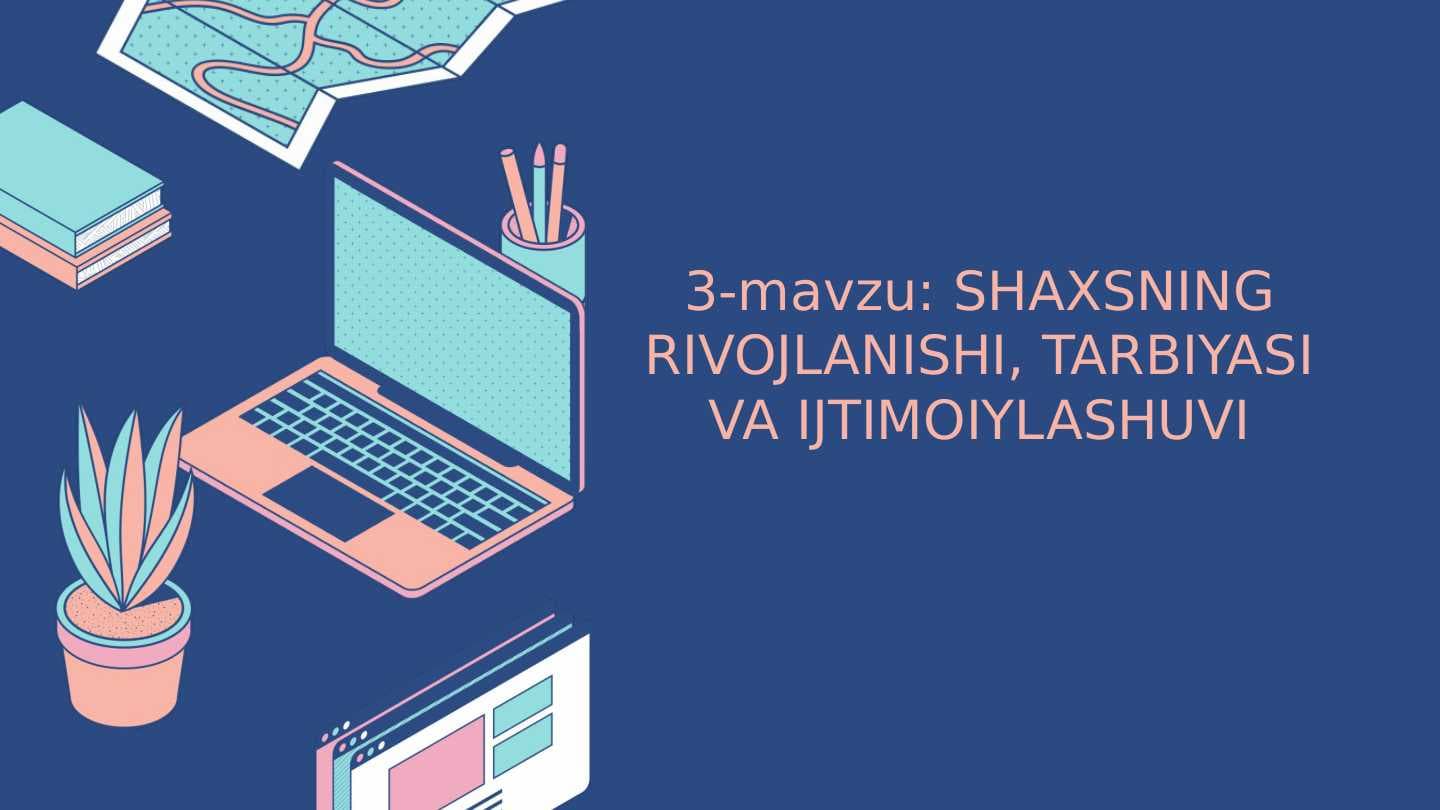 Pedagogikada SHAXSNING RIVOJLANISHI, TARBIYASI