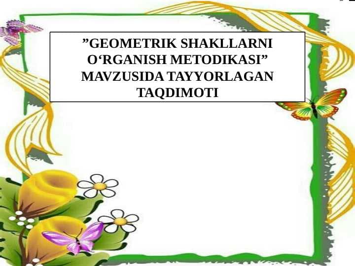 GEOMETRIK SHAKLLARNI O‘RGANISH METODIKASI