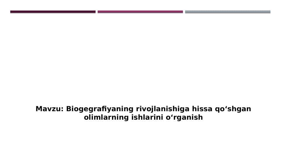 Biogegrafiyaning rivojlanishiga hissa qoʻshgan olimlarning ishlarini oʻrganish