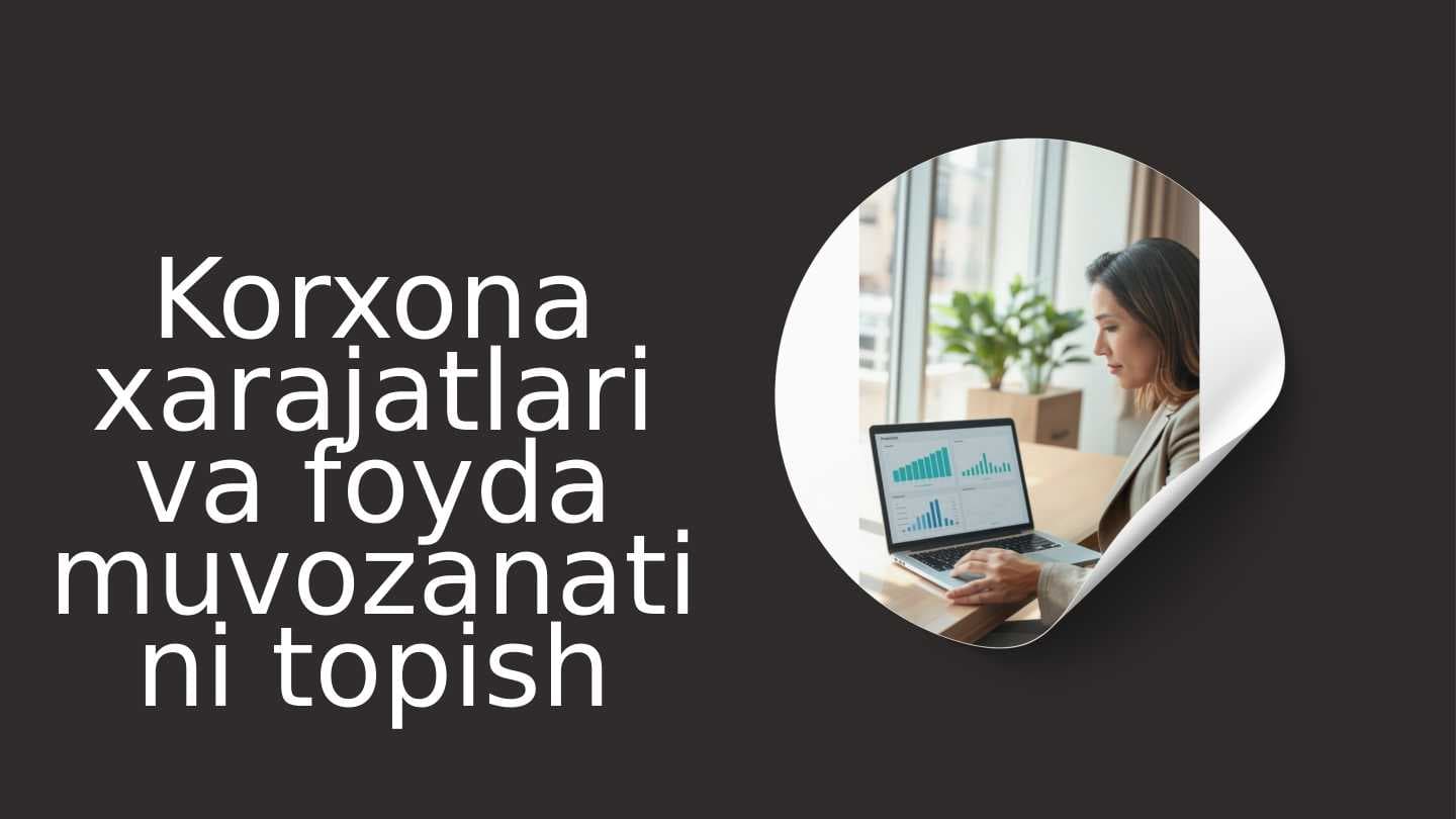 Korxona xarajatlari va foyda muvozanati