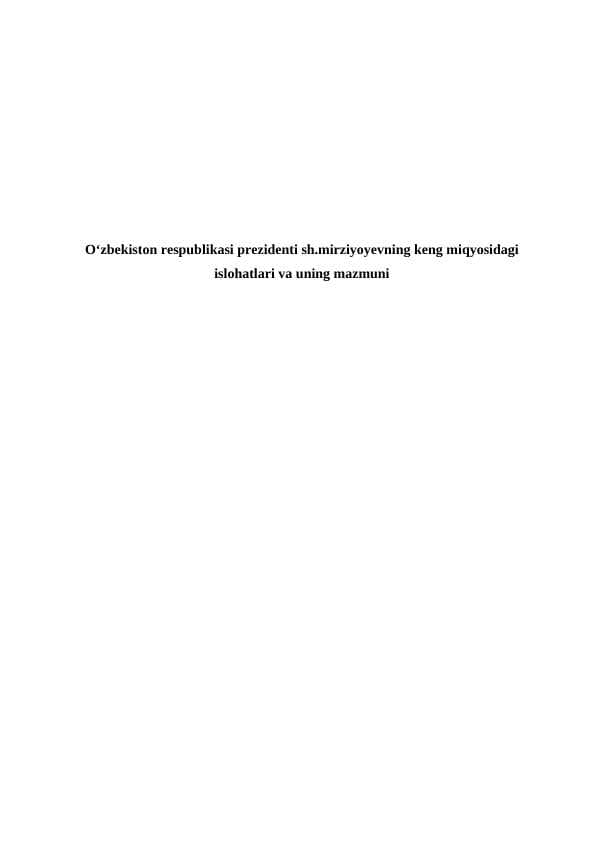 Oʻzbekiston respublikasi prezidenti sh.mirziyoyevning keng miqyosidagi islohatlari va uning mazmuni